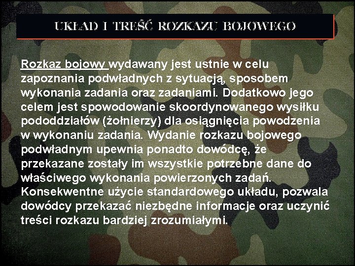 UKŁAD I TREŚĆ ROZKAZU BOJOWEGO Rozkaz bojowy wydawany jest ustnie w celu zapoznania podwładnych