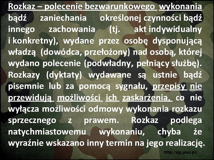 Rozkaz – polecenie bezwarunkowego wykonania bądź zaniechania określonej czynności bądź innego zachowania (tj. akt