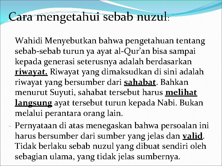 Cara mengetahui sebab nuzul: Wahidi Menyebutkan bahwa pengetahuan tentang sebab-sebab turun ya ayat al-Qur’an