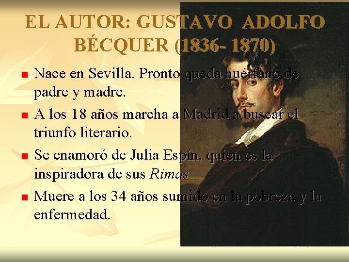 EL AUTOR: GUSTAVO ADOLFO BÉCQUER (1836 - 1870) n n Nace en Sevilla. Pronto
