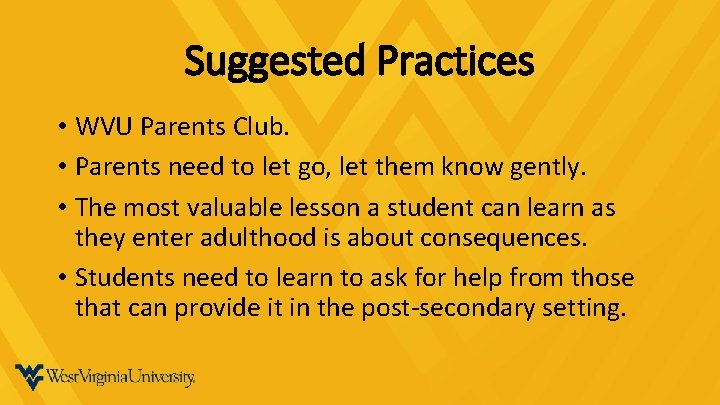 Suggested Practices • WVU Parents Club. • Parents need to let go, let them