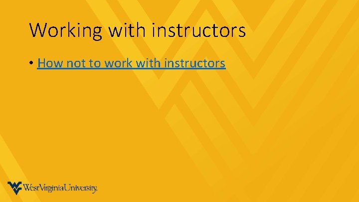 Working with instructors • How not to work with instructors 