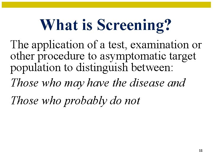 What is Screening? The application of a test, examination or other procedure to asymptomatic
