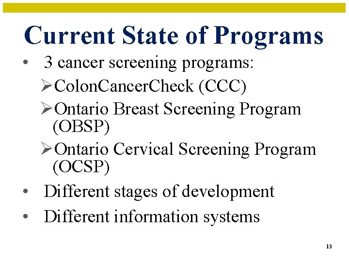 Current State of Programs • 3 cancer screening programs: ØColon. Cancer. Check (CCC) ØOntario