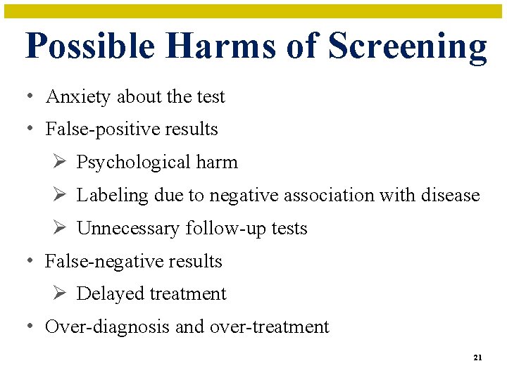 Possible Harms of Screening • Anxiety about the test • False-positive results Ø Psychological
