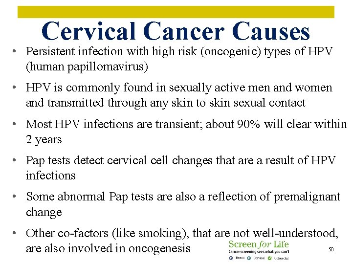 Cervical Cancer Causes • Persistent infection with high risk (oncogenic) types of HPV (human