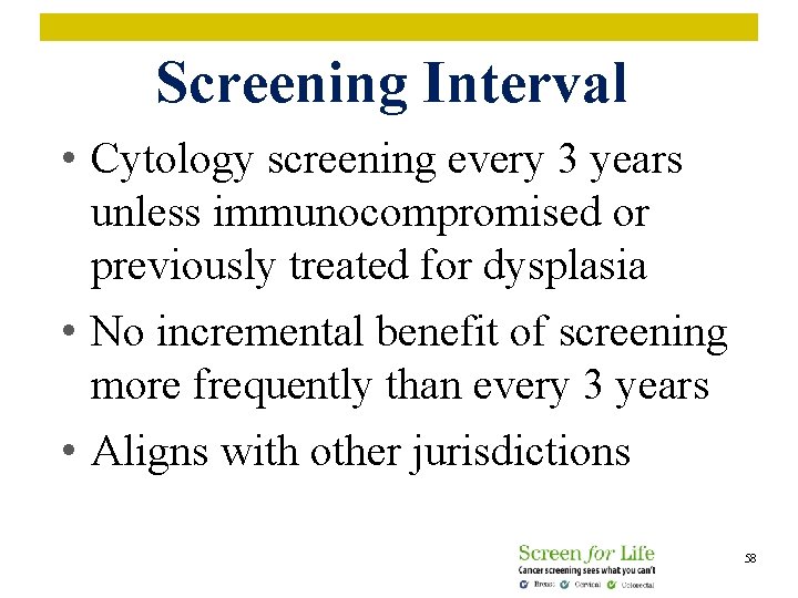 Screening Interval • Cytology screening every 3 years unless immunocompromised or previously treated for