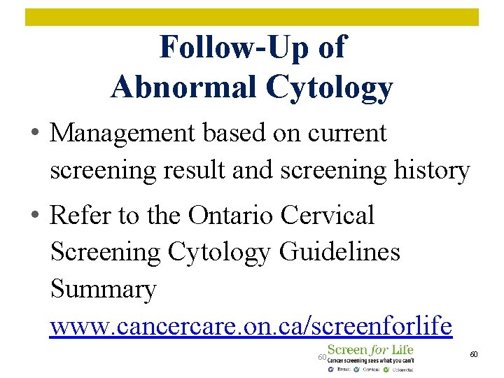 Follow-Up of Abnormal Cytology • Management based on current screening result and screening history