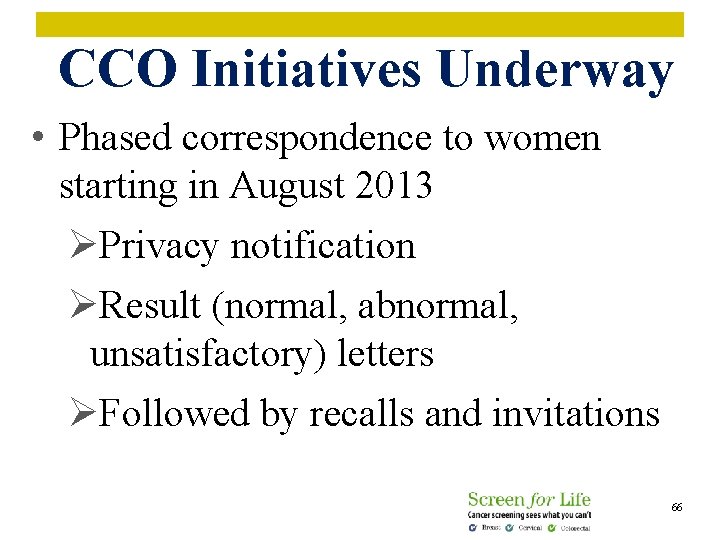  CCO Initiatives Underway • Phased correspondence to women starting in August 2013 ØPrivacy