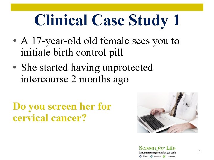 Clinical Case Study 1 • A 17 -year-old female sees you to initiate birth