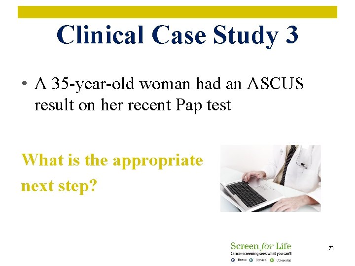 Clinical Case Study 3 • A 35 -year-old woman had an ASCUS result on