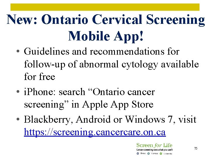 New: Ontario Cervical Screening Mobile App! • Guidelines and recommendations for follow-up of abnormal