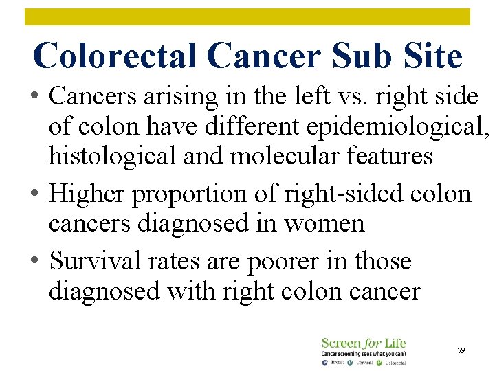 Colorectal Cancer Sub Site • Cancers arising in the left vs. right side of