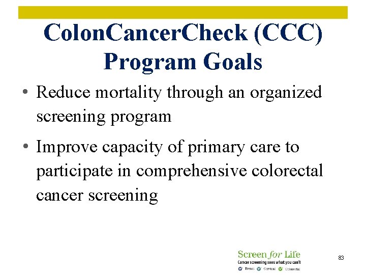 Colon. Cancer. Check (CCC) Program Goals • Reduce mortality through an organized screening program