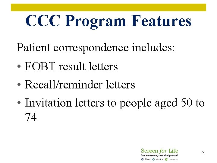 CCC Program Features Patient correspondence includes: • FOBT result letters • Recall/reminder letters •