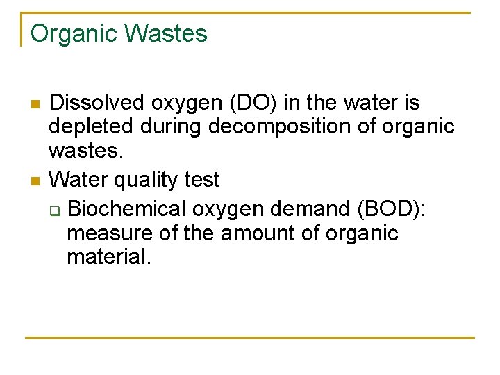 Organic Wastes n n Dissolved oxygen (DO) in the water is depleted during decomposition