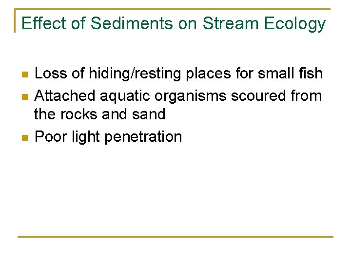 Effect of Sediments on Stream Ecology n n n Loss of hiding/resting places for