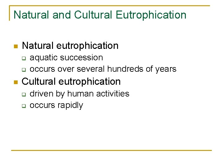 Natural and Cultural Eutrophication n Natural eutrophication q q n aquatic succession occurs over