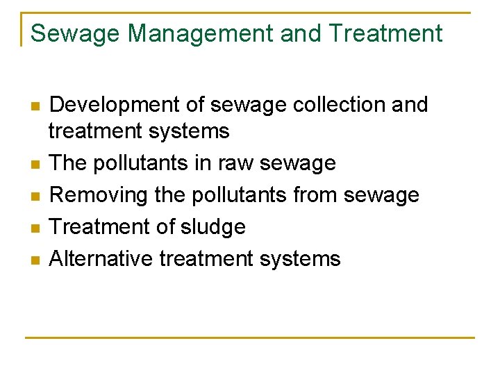 Sewage Management and Treatment n n n Development of sewage collection and treatment systems