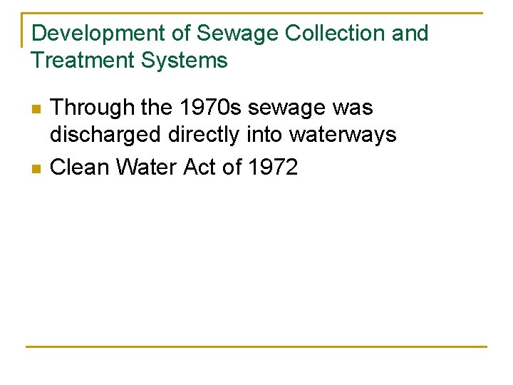 Development of Sewage Collection and Treatment Systems n n Through the 1970 s sewage