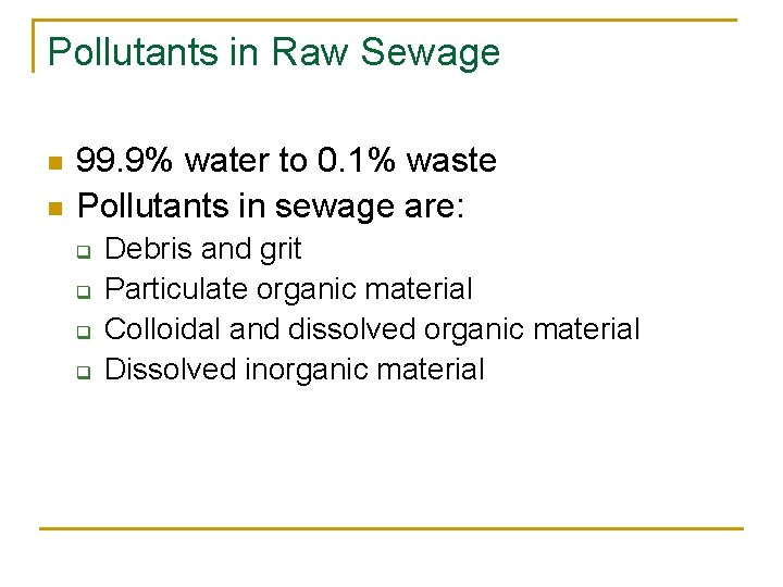 Pollutants in Raw Sewage n n 99. 9% water to 0. 1% waste Pollutants