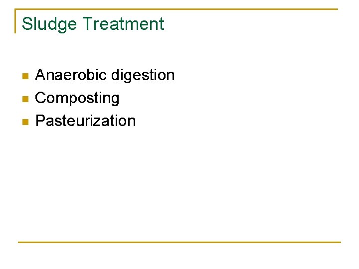 Sludge Treatment n n n Anaerobic digestion Composting Pasteurization 