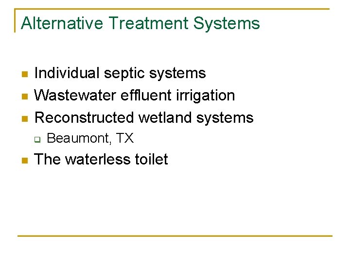 Alternative Treatment Systems n n n Individual septic systems Wastewater effluent irrigation Reconstructed wetland