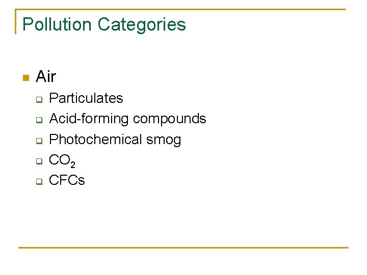 Pollution Categories n Air q q q Particulates Acid-forming compounds Photochemical smog CO 2