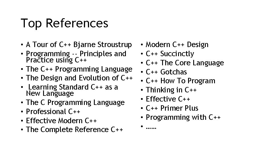 Top References • A Tour of C++ Bjarne Stroustrup • Programming -- Principles and