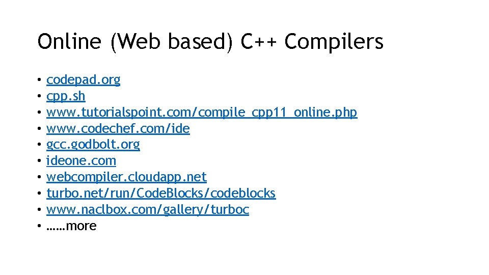 Online (Web based) C++ Compilers • • • codepad. org cpp. sh www. tutorialspoint.