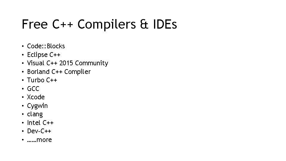 Free C++ Compilers & IDEs • • • Code: : Blocks Eclipse C++ Visual