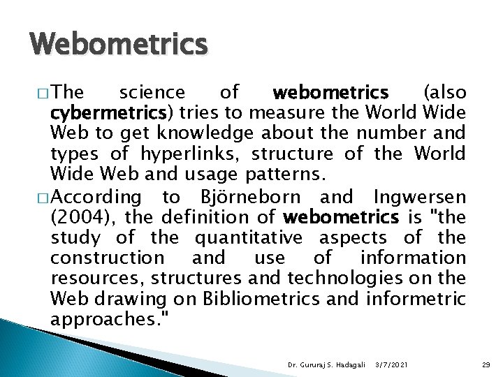 Webometrics � The science of webometrics (also cybermetrics) tries to measure the World Wide