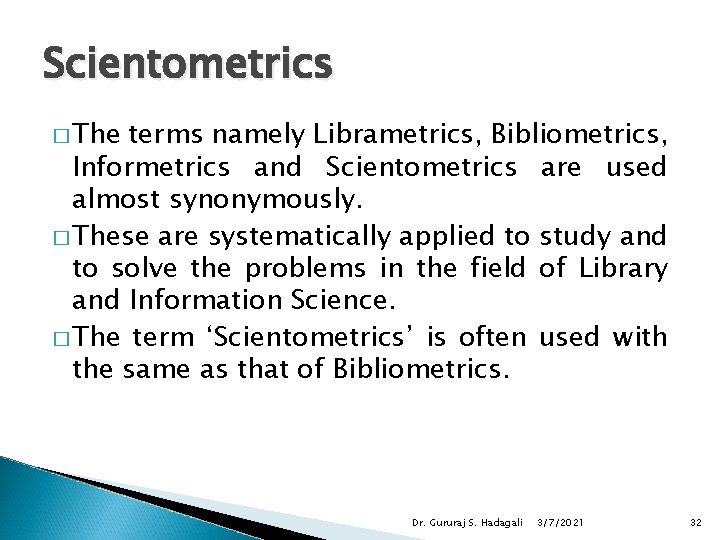 Scientometrics � The terms namely Librametrics, Bibliometrics, Informetrics and Scientometrics are used almost synonymously.