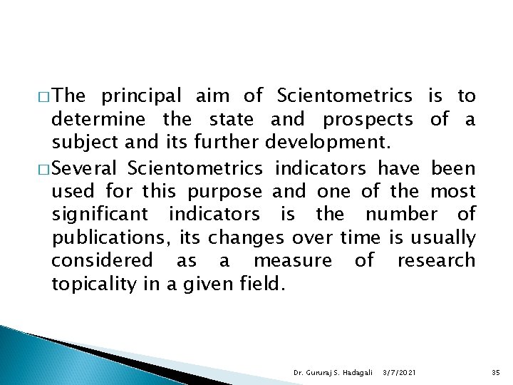 � The principal aim of Scientometrics is to determine the state and prospects of