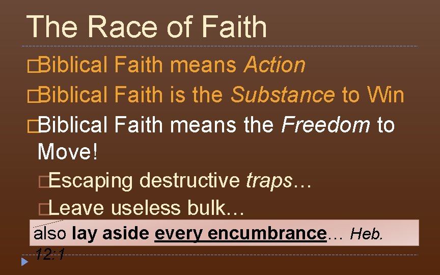 The Race of Faith �Biblical Faith means Action �Biblical Faith is the Substance to