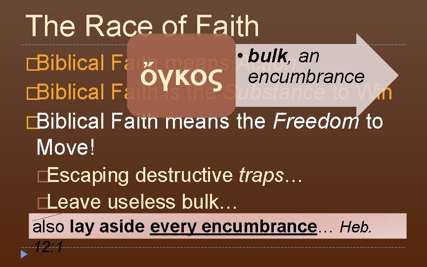 The Race of Faith • bulk, an �Biblical Faith means Action ὄγκος encumbrance �Biblical