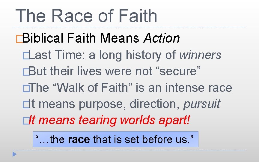 The Race of Faith �Biblical Faith Means Action �Last Time: a long history of