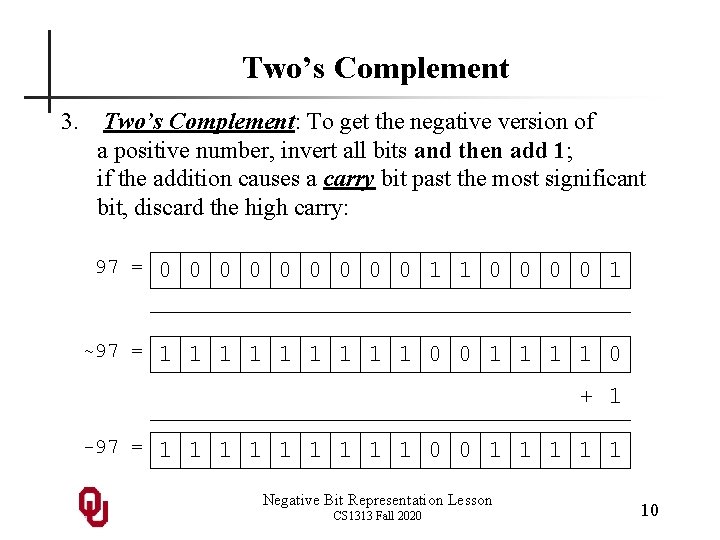 Two’s Complement 3. Two’s Complement: To get the negative version of a positive number, Two’s Complement 3. Two’s Complement: To get the negative version of a positive number,