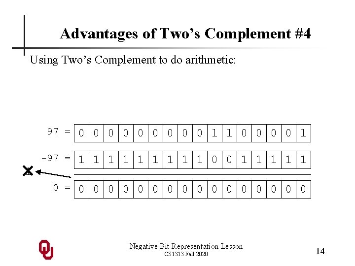 Advantages of Two’s Complement #4 Using Two’s Complement to do arithmetic: 97 = 0 Advantages of Two’s Complement #4 Using Two’s Complement to do arithmetic: 97 = 0