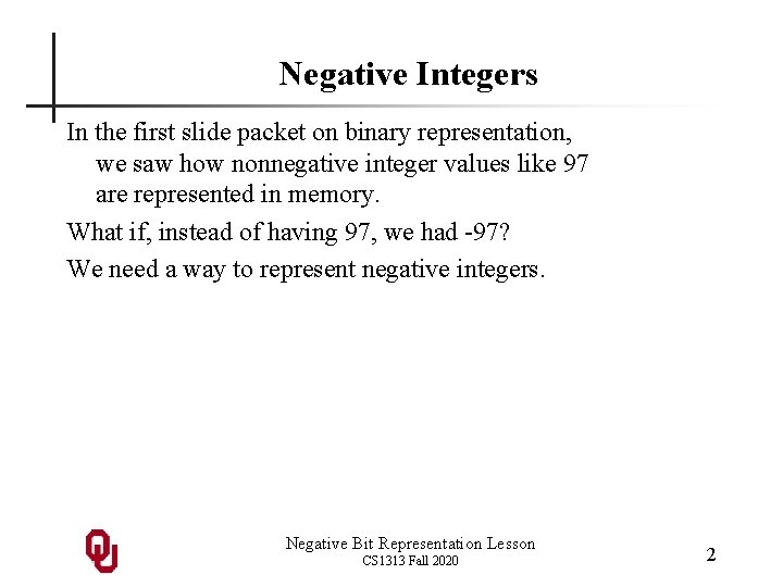 Negative Integers In the first slide packet on binary representation, we saw how nonnegative Negative Integers In the first slide packet on binary representation, we saw how nonnegative