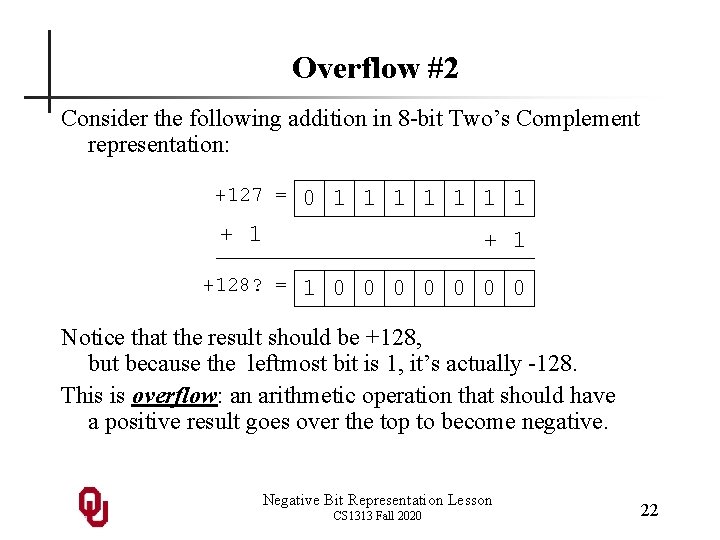 Overflow #2 Consider the following addition in 8 -bit Two’s Complement representation: +127 = Overflow #2 Consider the following addition in 8 -bit Two’s Complement representation: +127 =