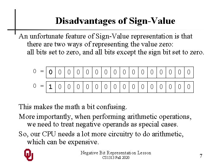 Disadvantages of Sign-Value An unfortunate feature of Sign-Value representation is that there are two Disadvantages of Sign-Value An unfortunate feature of Sign-Value representation is that there are two