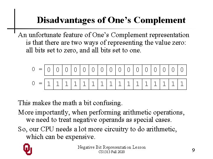 Disadvantages of One’s Complement An unfortunate feature of One’s Complement representation is that there Disadvantages of One’s Complement An unfortunate feature of One’s Complement representation is that there