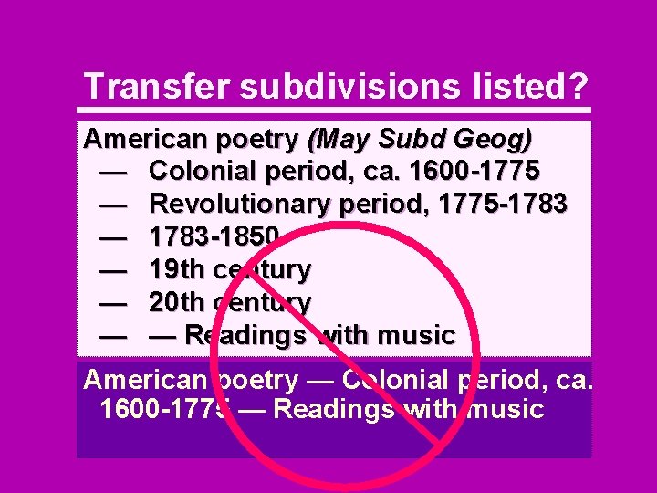Transfer subdivisions listed? American poetry (May Subd Geog) — Colonial period, ca. 1600 -1775