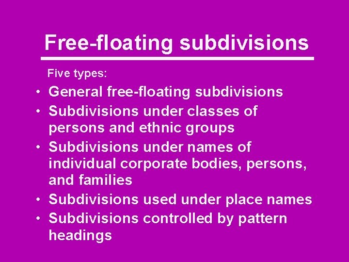 Free-floating subdivisions Five types: • • General free-floating subdivisions Subdivisions under classes of persons