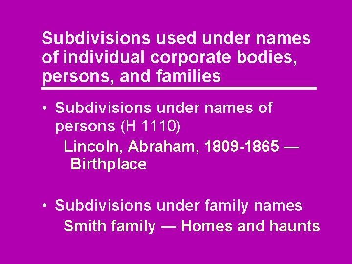 Subdivisions used under names of individual corporate bodies, persons, and families • Subdivisions under