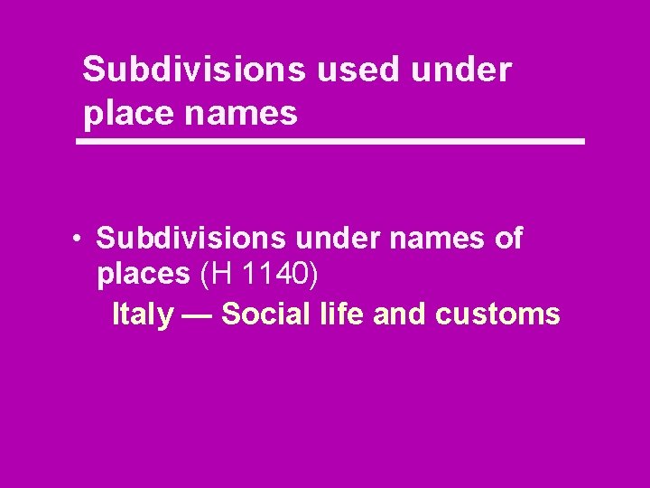 Subdivisions used under place names • Subdivisions under names of places (H 1140) Italy