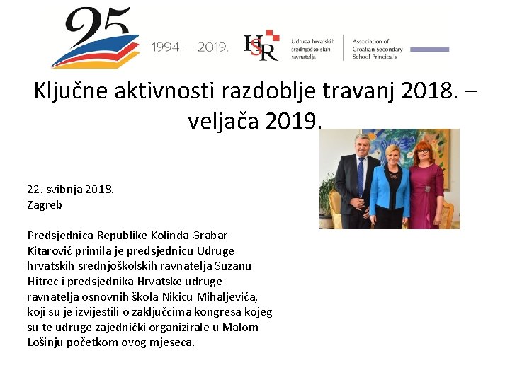 Ključne aktivnosti razdoblje travanj 2018. – veljača 2019. 22. svibnja 2018. Zagreb Predsjednica Republike