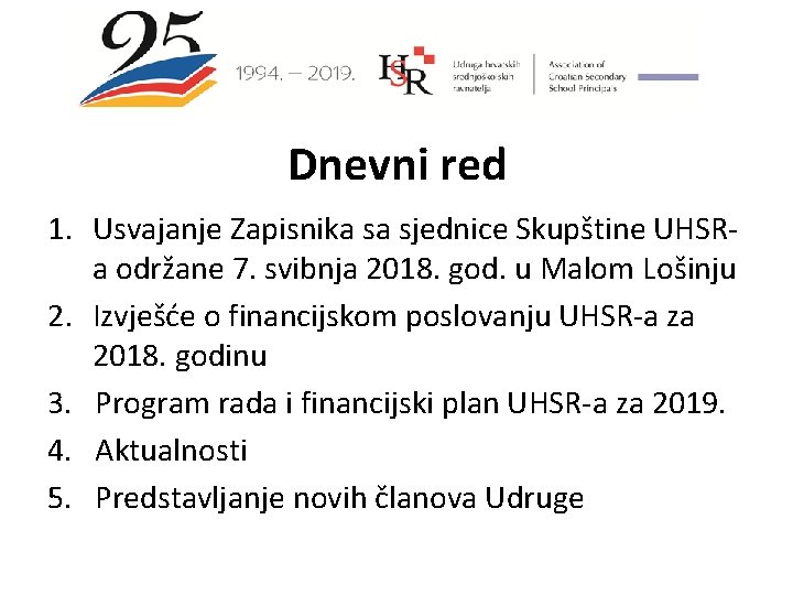 Dnevni red 1. Usvajanje Zapisnika sa sjednice Skupštine UHSRa održane 7. svibnja 2018. god.