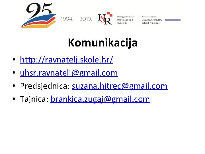 Komunikacija • • http: //ravnatelj. skole. hr/ uhsr. ravnatelj@gmail. com Predsjednica: suzana. hitrec@gmail. com